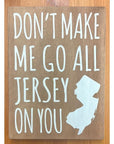 5.5’’ x 7.5’’ Sign - Don’t Make Me Go All Jersey On You - Natural with White Letters - Home & Lifestyle