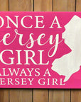 5.5"x 7.5" Wood Sign - Once a Jersey Girl Always a Jersey Girl