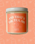 Brighter Days Signature Sayings Candles - And That’s The Tea Sis - Home & Lifestyle