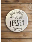 Round NJ-Themed Fridge Magnet - Don’t Make Me Go All Jersey On You - Home & Lifestyle
