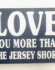 Love you more than the Jersey Shore