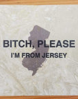 Bitch please Im from.... - Jersey - Home & Lifestyle