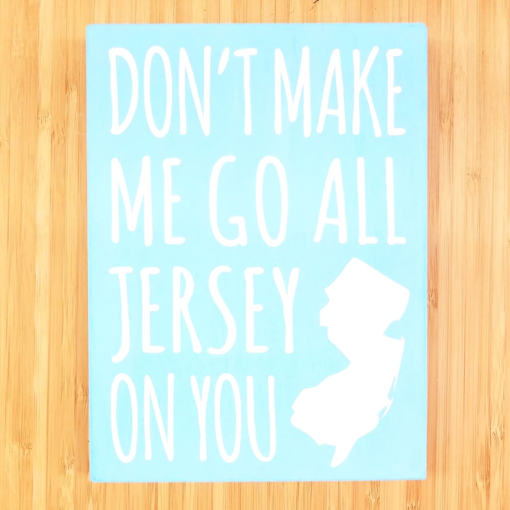 Don’t Make Me Go All Jersey 7.5 x 5.5 sign - Home &amp; Lifestyle