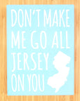 Don’t Make Me Go All Jersey 7.5 x 5.5 sign - Home & Lifestyle