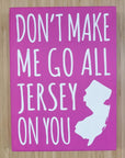 Don’t Make Me Go All Jersey 7.5 x 5.5 sign - Home & Lifestyle