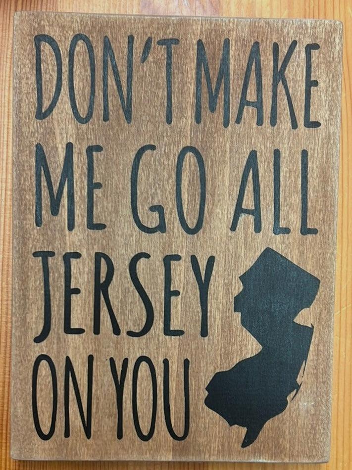 Don&#39;t Make Me Go All Jersey, 7.5&quot; x 5.5&quot; sign