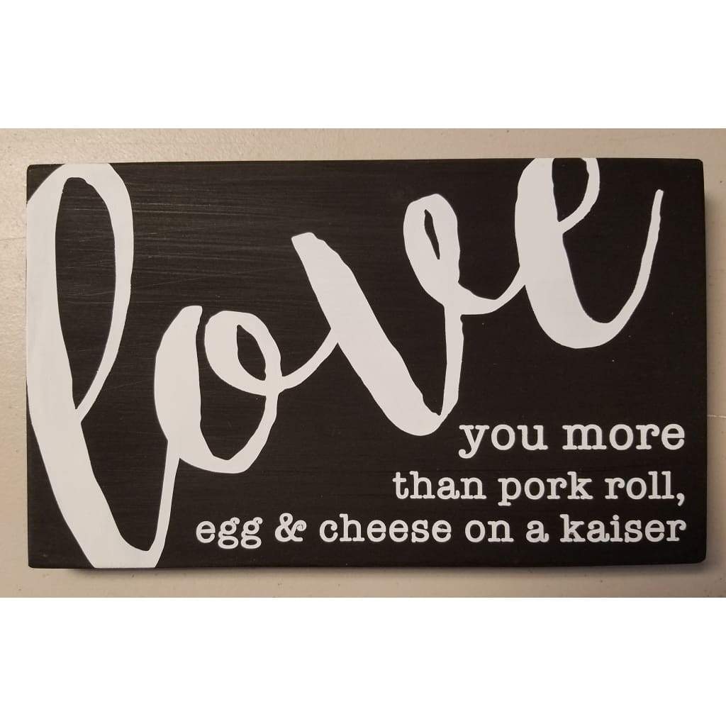 I love you more than.... 10x6 sign - Black / Pork Roll - Home &amp; Lifestyle