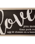 I love you more than.... 10x6 sign - Black / Pork Roll - Home & Lifestyle