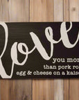 I love you more than.... 10x6 sign - Black / Pork Roll - Home & Lifestyle