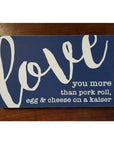 I love you more than.... 10x6 sign - Blue / Pork Roll - Home & Lifestyle