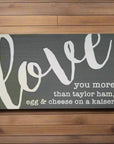 I love you more than.... 10x6 sign - Charcoal / Taylor Ham - Home & Lifestyle
