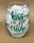 Stemless wine - St Patrick’s Day - Kiss Me I’m Irish