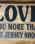 Love You More Than the Jersey Shore Wood Sign