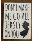 5.5’’ x 7.5’’ Sign - Don’t Make Me Go All Jersey On You - White with Black Letters - Home & Lifestyle