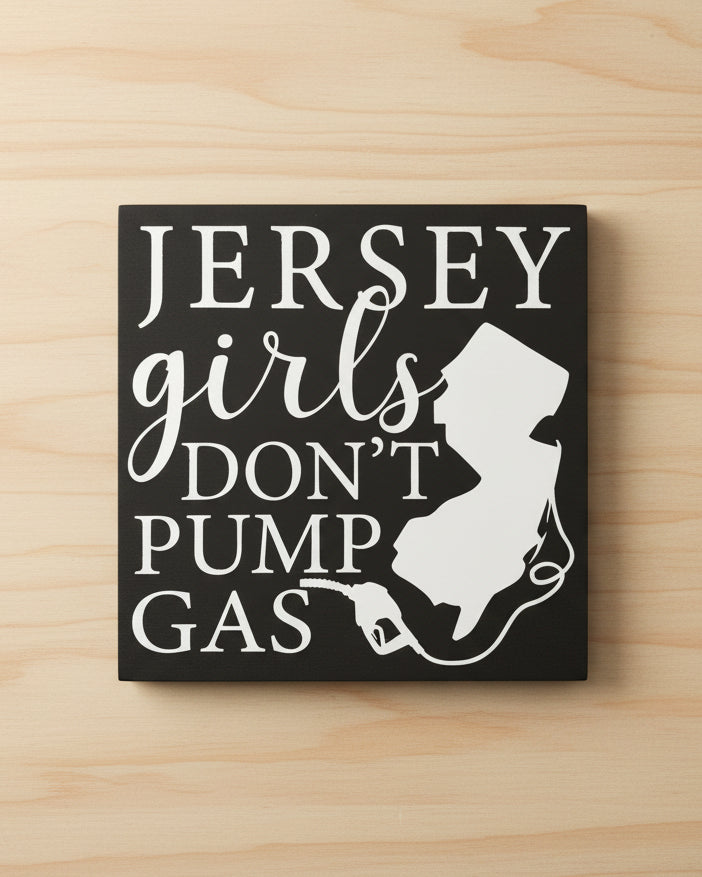 8"x 8" Wood Sign - Jersey Girls Don't Pump Gas