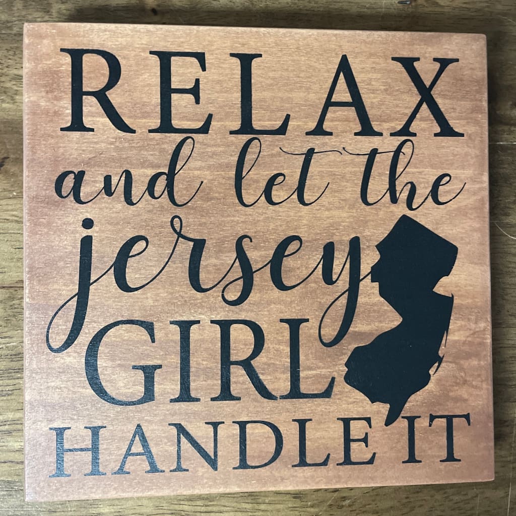 8’’ x 8’’ Wood Sign - Relax and let the Jersey Girl Handle it - Natural w/ Black Letters - Home & Lifestyle
