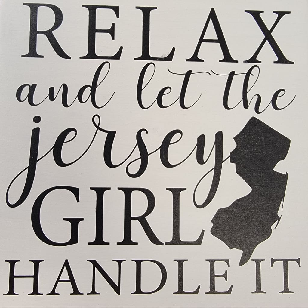 8’’ x 8’’ Wood Sign - Relax and let the Jersey Girl Handle it - White - Home & Lifestyle