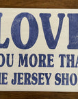 Love You More Than the Jersey Shore Wood Sign