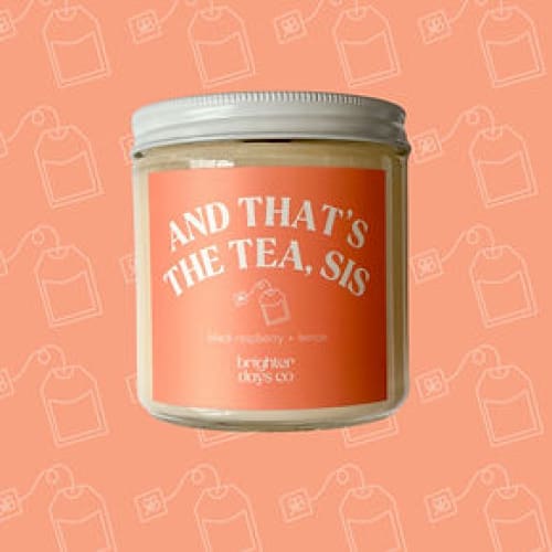 Brighter Days Signature Sayings Candles - And That’s The Tea Sis - Home & Lifestyle