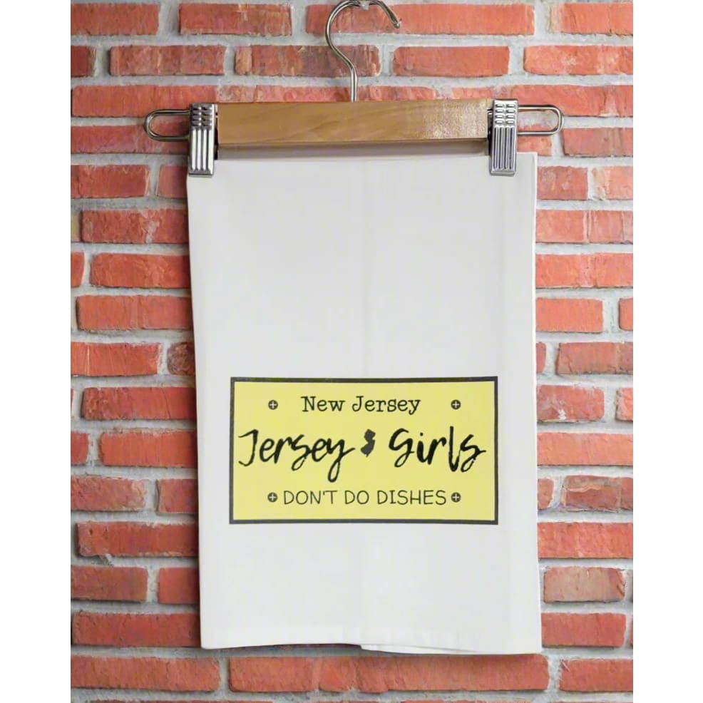 Jersey Girls Don’t Do Dishes - Dish Towel