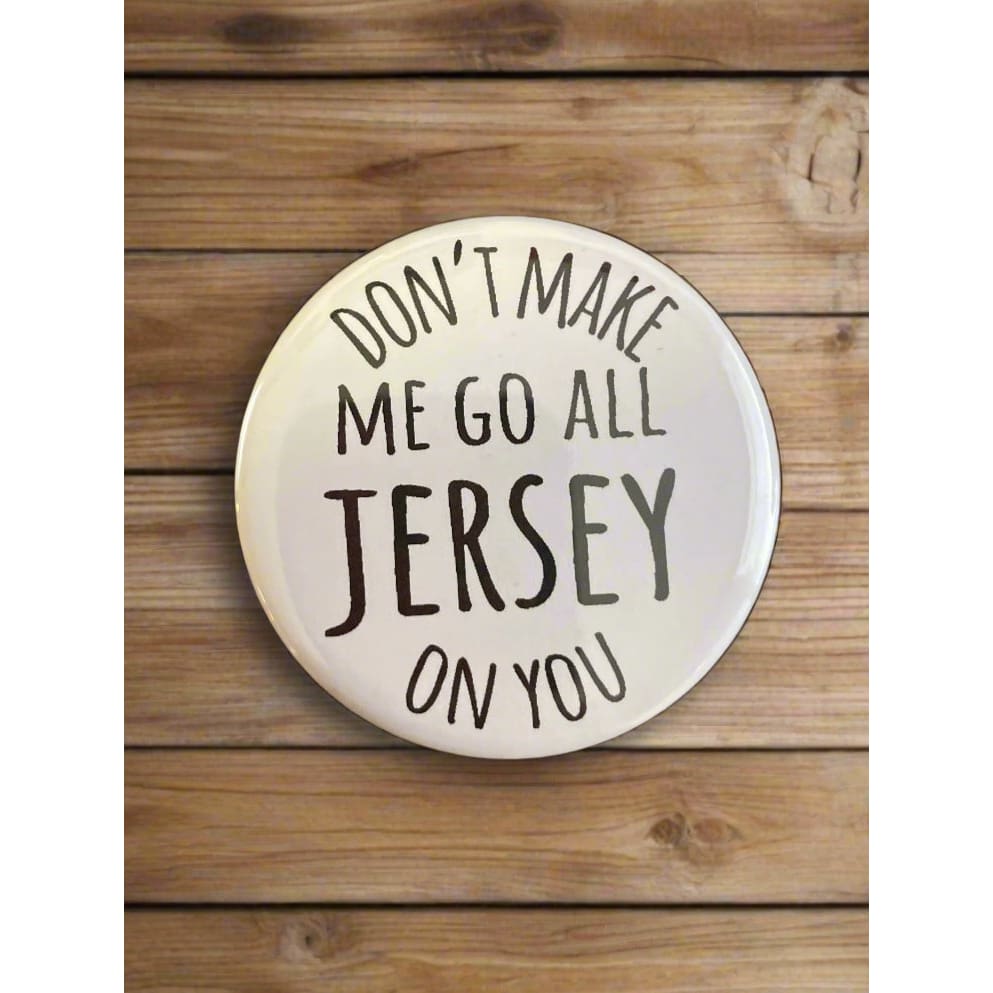 Round NJ-Themed Fridge Magnet - Don’t Make Me Go All Jersey On You - Home & Lifestyle