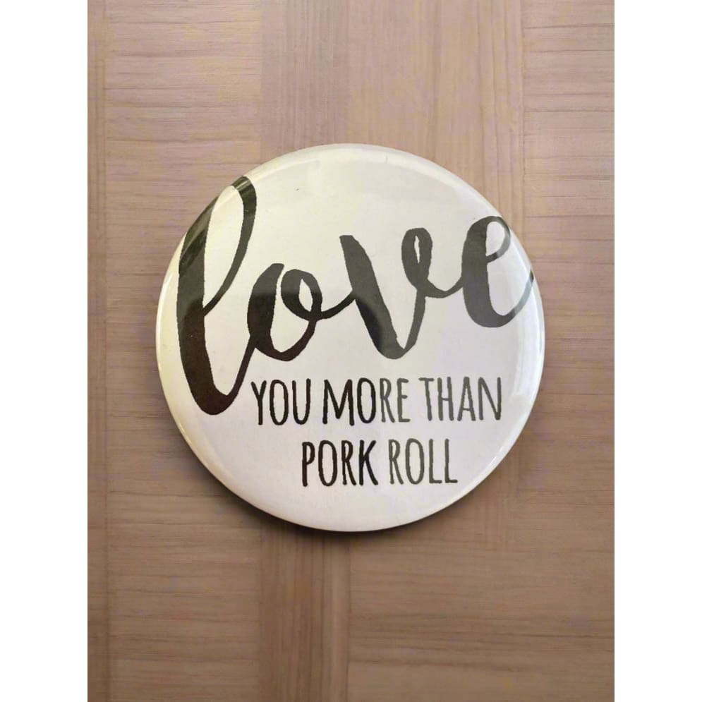 Round NJ-Themed Fridge Magnet - Love You More Than Pork Roll - Home &amp; Lifestyle