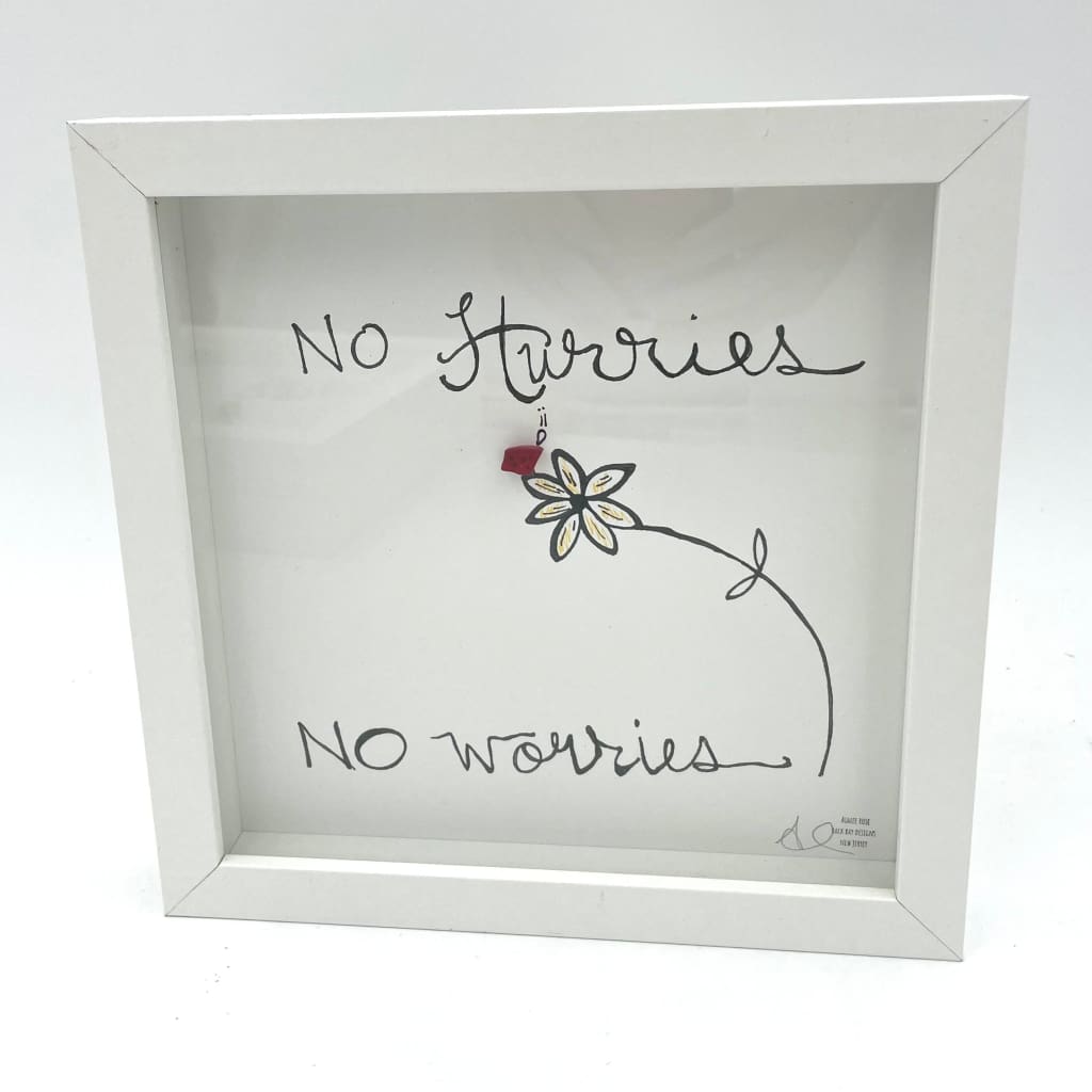 Sea Glass Art - Motivational/ Inspirational - No Hurries No Worries - Housewares