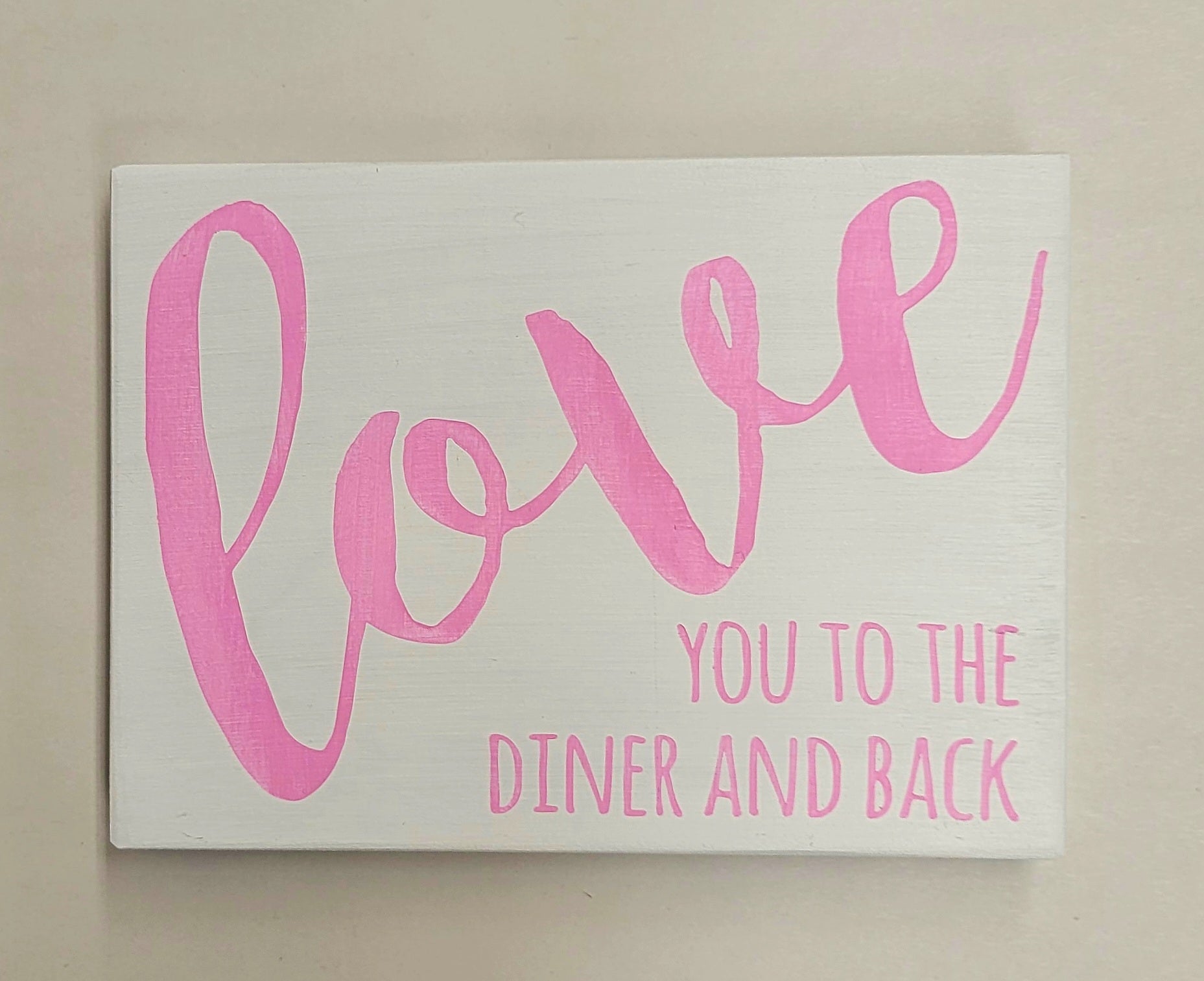 Love you to the diner and back, 5.5&quot; x 7 5&quot; sign