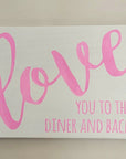 Love you to the diner and back, 5.5" x 7 5" sign