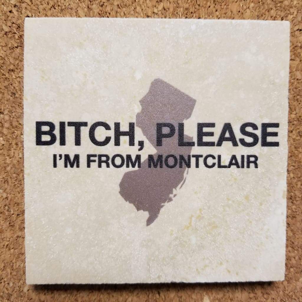 Bitch please Im from.... - Montclair - Home &amp; Lifestyle