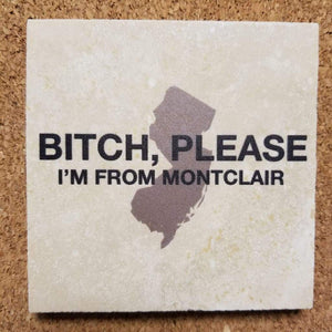 Bitch please Im from.... - Montclair - Home & Lifestyle