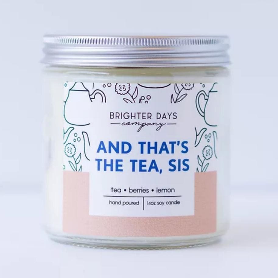 Brighter Days Signature Scent Candles - And that’s the tea sis - Home &amp; Lifestyle