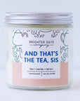 Brighter Days Signature Scent Candles - And that’s the tea sis - Home & Lifestyle