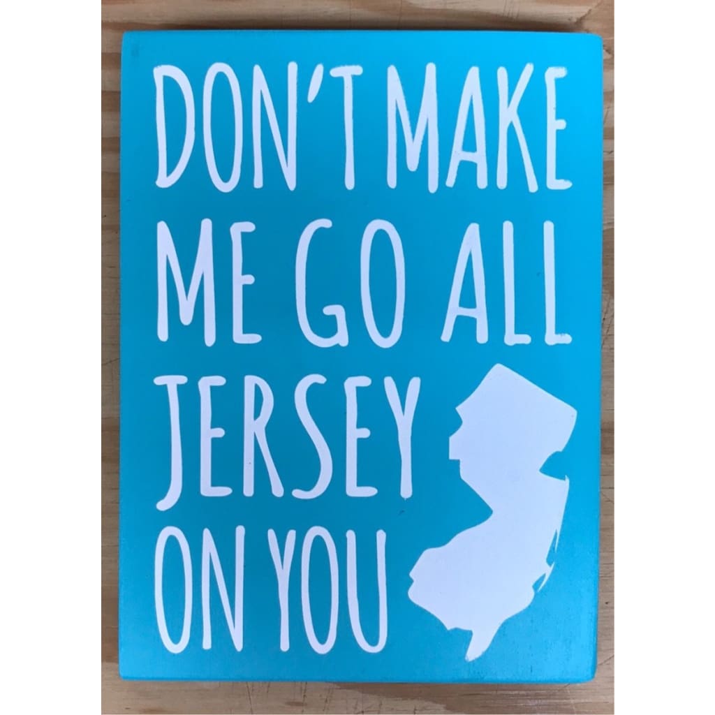 Don’t Make Me Go All Jersey 7.5 x 5.5 sign - Aqua - Home &amp; Lifestyle