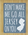 Don’t Make Me Go All Jersey 7.5 x 5.5 sign - Gray - Home & Lifestyle