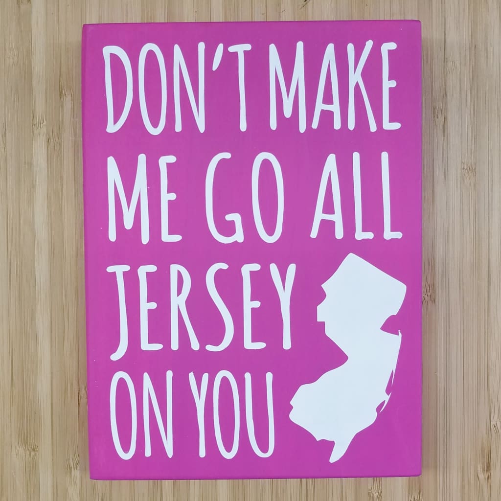 Don’t Make Me Go All Jersey 7.5 x 5.5 sign - Home &amp; Lifestyle