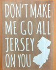 Don't Make Me Go All Jersey, 7.5" x 5.5" sign