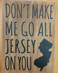 Don't Make Me Go All Jersey, 7.5" x 5.5" sign