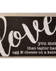 I love you more than.... 10x6 sign - Black / Taylor Ham - Home & Lifestyle