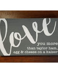 I love you more than.... 10x6 sign - Charcoal / Taylor Ham - Home & Lifestyle