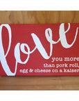 I love you more than.... 10x6 sign - Red / Pork Roll - Home & Lifestyle