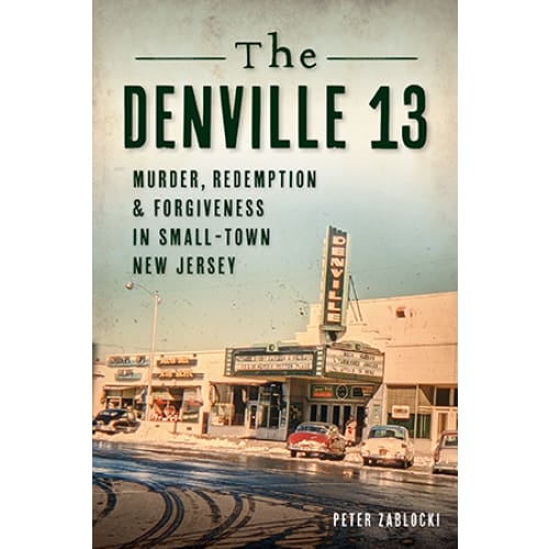 The Denville 13; Murder Redemption & Forgiveness in Small-town New Jersey - Books & Cards